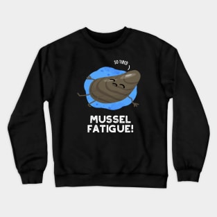 Mussel Fatigue Funny Animal Muscle Pun Crewneck Sweatshirt